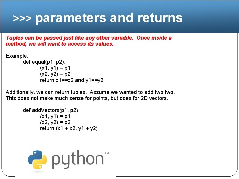 >>> parameters and returns Tuples can be passed just like any other variable. Once