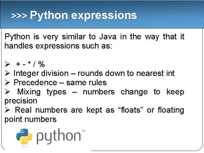 >>> Python expressions Python is very similar to Java in the way that it