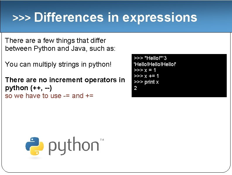 >>> Differences in expressions There a few things that differ between Python and Java,