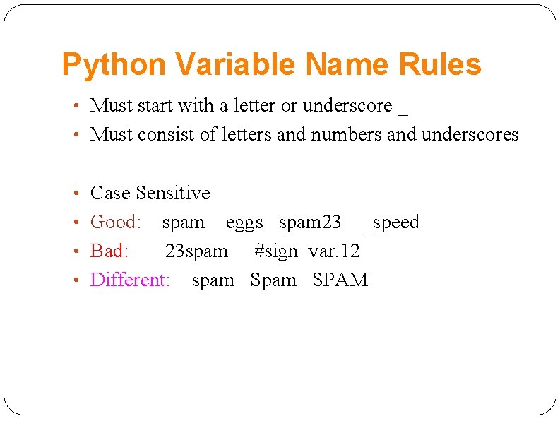 Python Variable Name Rules • Must start with a letter or underscore _ •