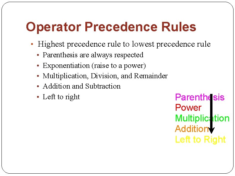 Operator Precedence Rules • Highest precedence rule to lowest precedence rule • Parenthesis are