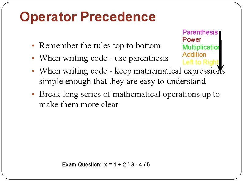Operator Precedence • Remember the rules top to bottom • When writing code -