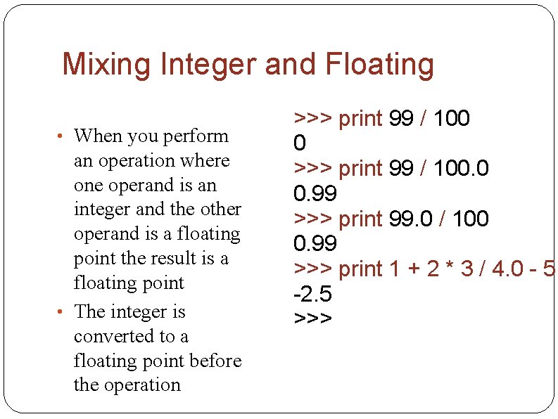 Mixing Integer and Floating • When you perform an operation where one operand is