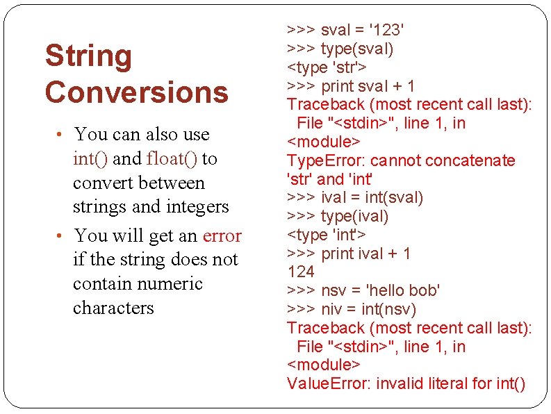 String Conversions • You can also use int() and float() to convert between strings