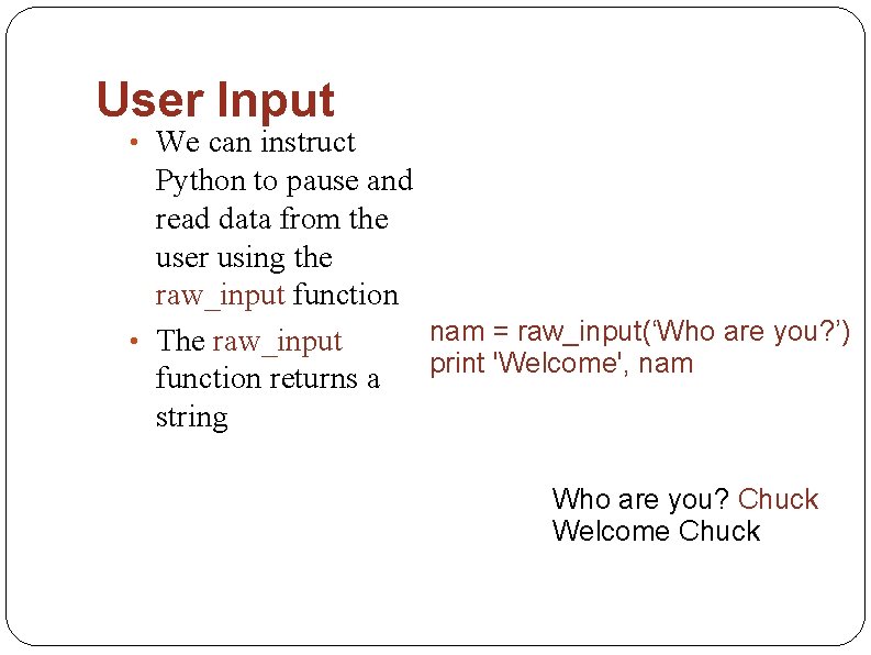User Input • We can instruct Python to pause and read data from the