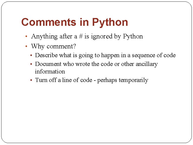 Comments in Python • Anything after a # is ignored by Python • Why