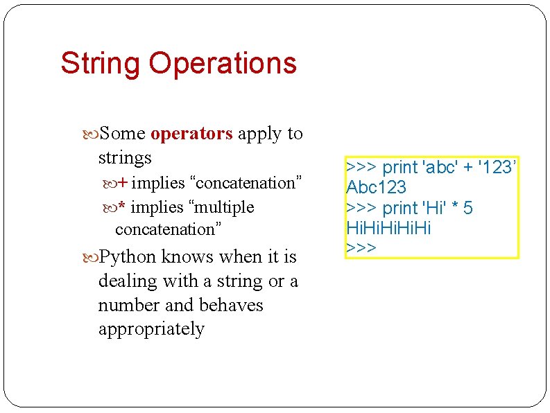 String Operations Some operators apply to strings + implies “concatenation” * implies “multiple concatenation”