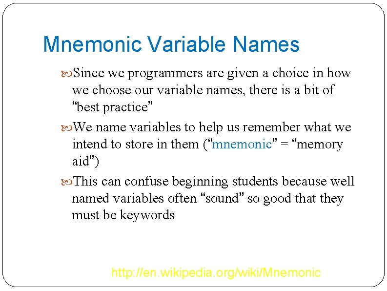 Mnemonic Variable Names Since we programmers are given a choice in how we choose