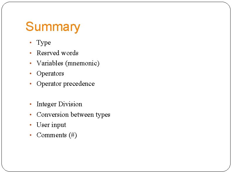 Summary • Type • Resrved words • Variables (mnemonic) • Operators • Operator precedence