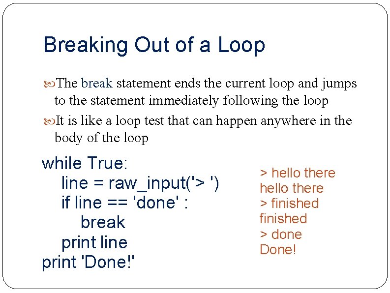 Breaking Out of a Loop The break statement ends the current loop and jumps