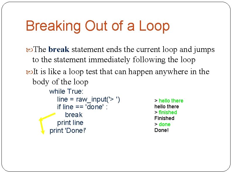 Breaking Out of a Loop The break statement ends the current loop and jumps