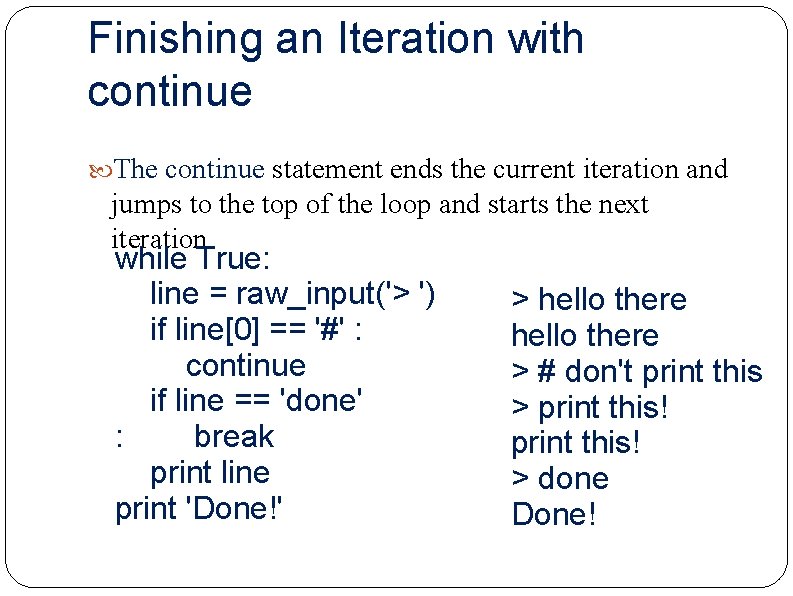 Finishing an Iteration with continue The continue statement ends the current iteration and jumps