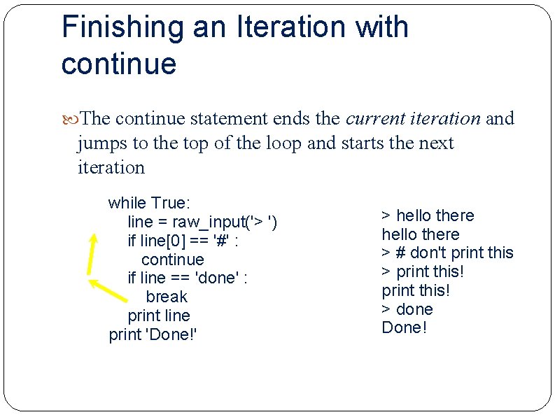 Finishing an Iteration with continue The continue statement ends the current iteration and jumps