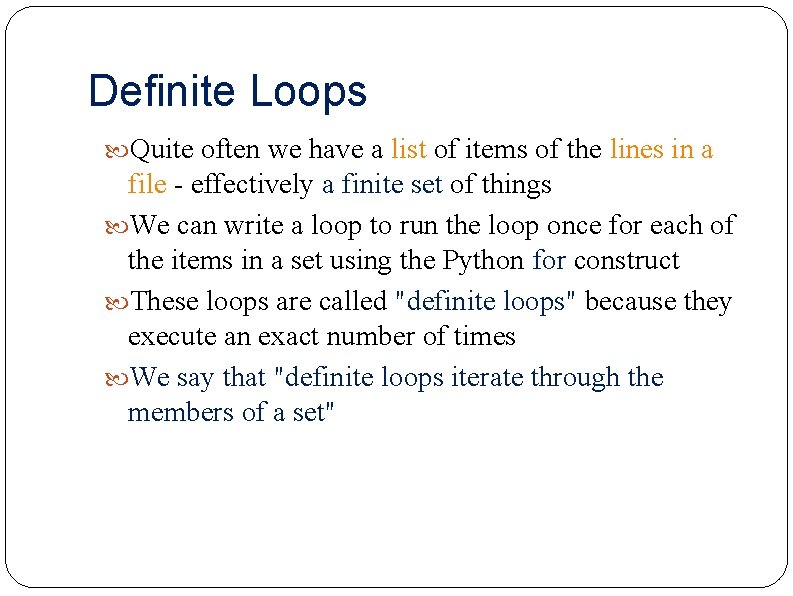 Definite Loops Quite often we have a list of items of the lines in