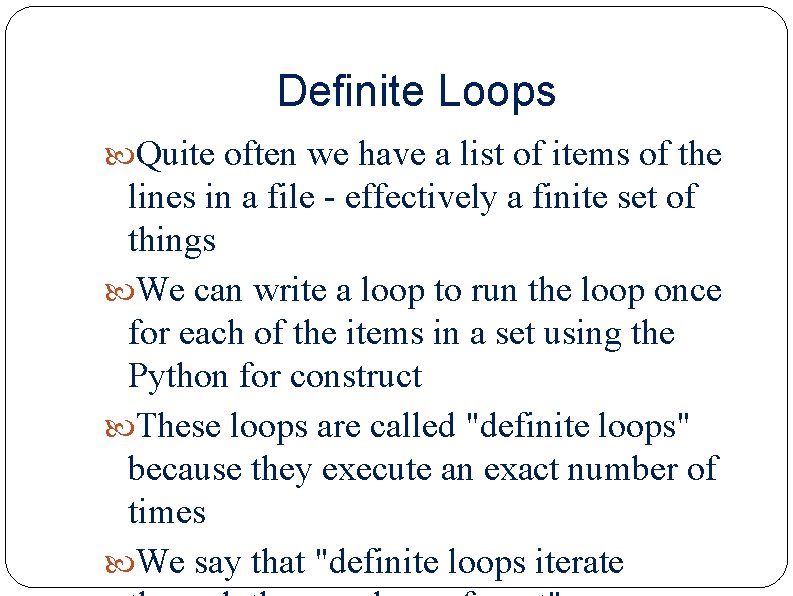Definite Loops Quite often we have a list of items of the lines in