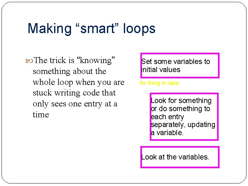 Making “smart” loops The trick is “knowing” something about the whole loop when you