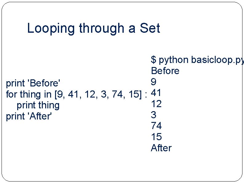 Looping through a Set $ python basicloop. py Before 9 print 'Before' for thing