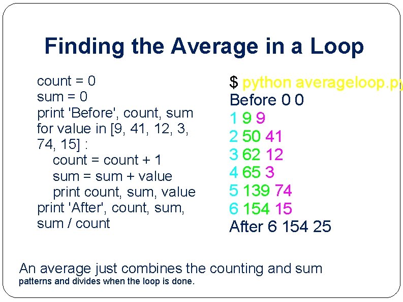 Finding the Average in a Loop count = 0 sum = 0 print 'Before',