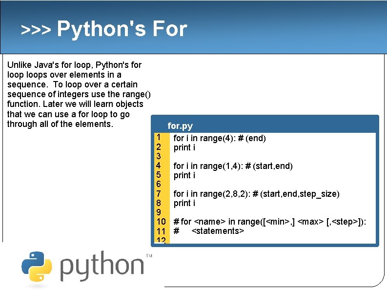 >>> Python's Unlike Java's for loop, Python's for loops over elements in a sequence.