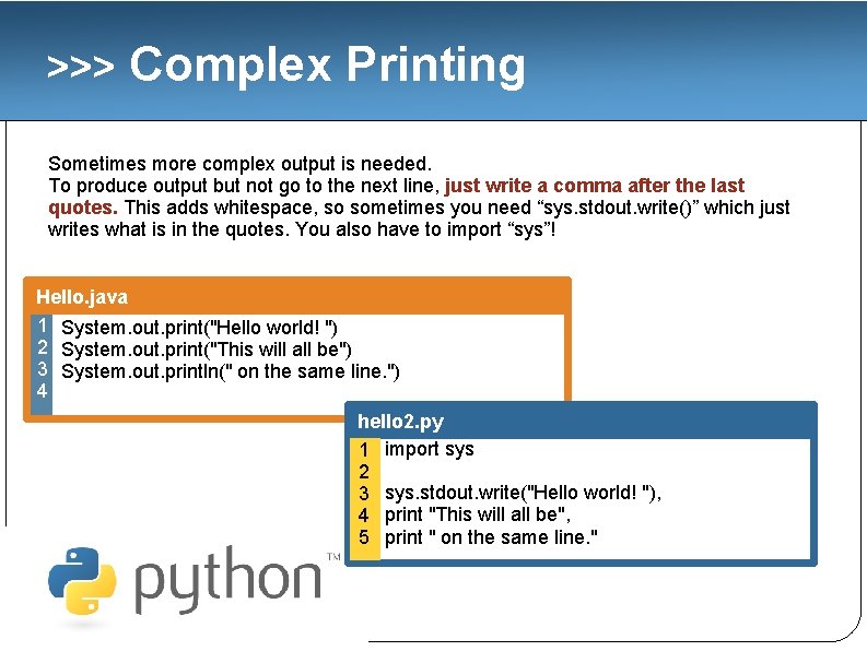 >>> Complex Printing Sometimes more complex output is needed. To produce output but not