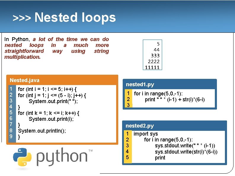 >>> Nested loops In Python, a lot of the time we can do nested