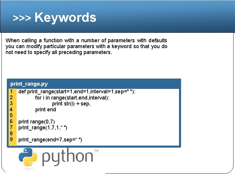 >>> Keywords When calling a function with a number of parameters with defaults you