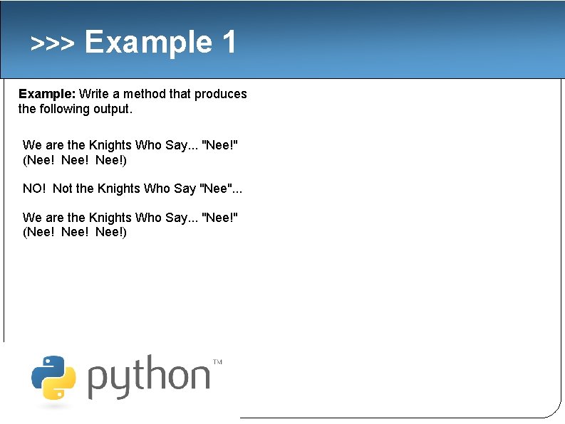 >>> Example 1 Example: Write a method that produces the following output. We are