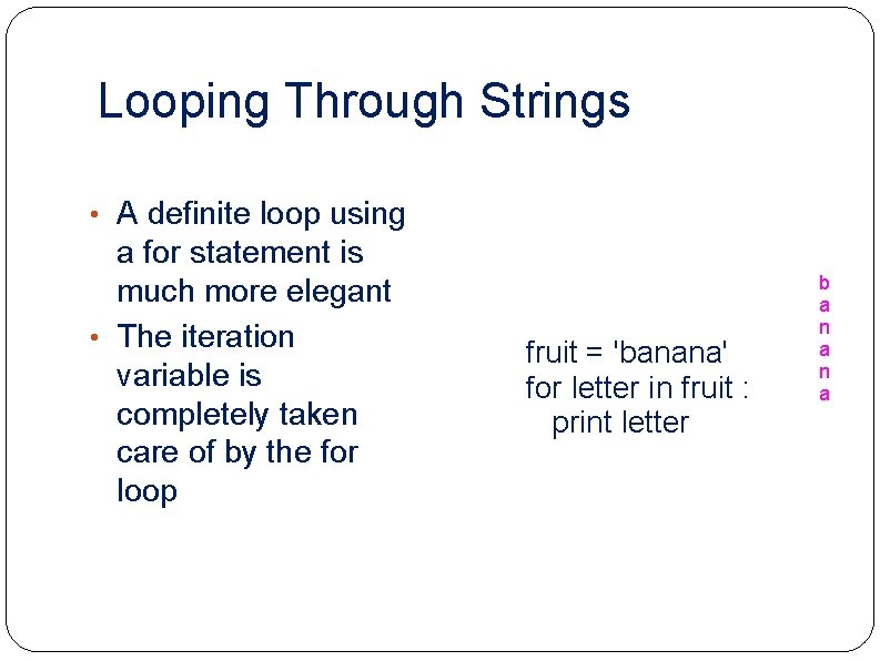 Looping Through Strings • A definite loop using a for statement is much more