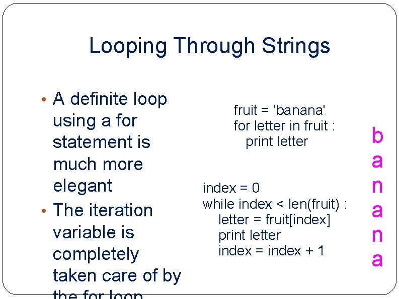 Looping Through Strings • A definite loop using a for statement is much more