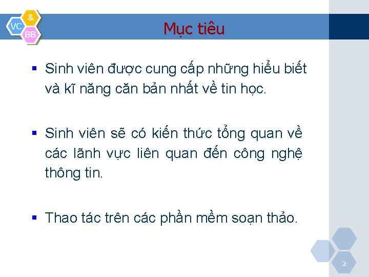 VC & BB Mục tiêu § Sinh viên được cung cấp những hiểu biết