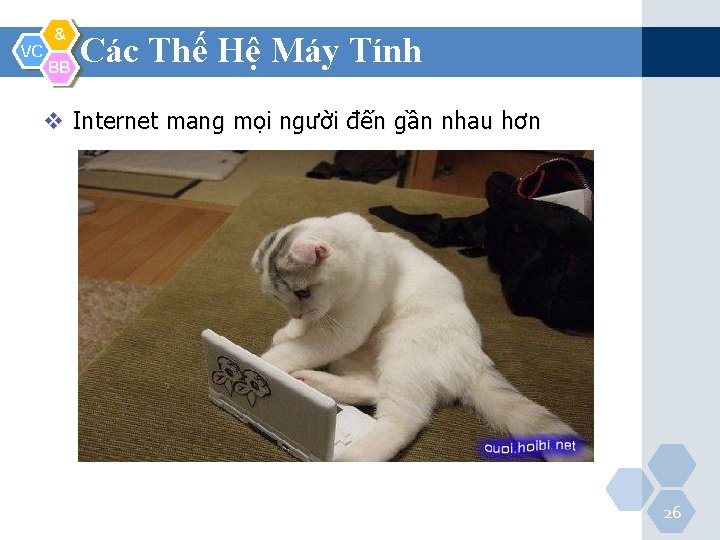 VC & BB Các Thế Hệ Máy Tính v Internet mang mọi người đến