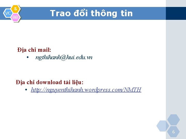 VC & BB Trao đổi thông tin Địa chỉ mail: • ngthihanh@hui. edu. vn