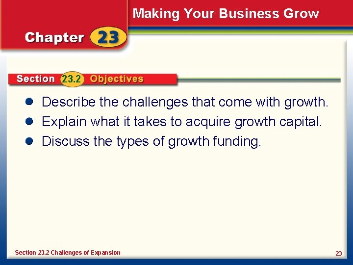 Making Your Business Grow 23. 2 Describe the challenges that come with growth. Explain