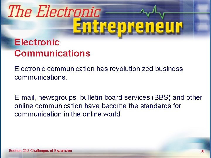 Making Your Business Grow Electronic Communications Electronic communication has revolutionized business communications. E-mail, newsgroups,