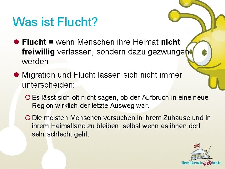 Was ist Flucht? l Flucht = wenn Menschen ihre Heimat nicht freiwillig verlassen, sondern