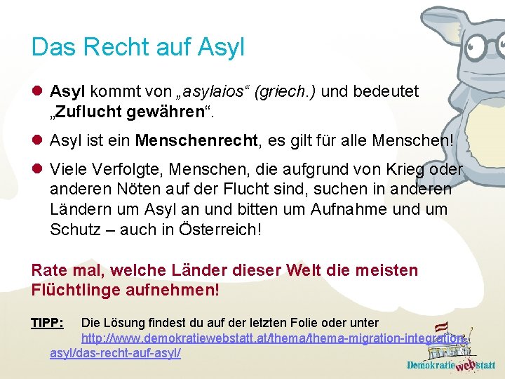 Das Recht auf Asyl l Asyl kommt von „asylaios“ (griech. ) und bedeutet „Zuflucht