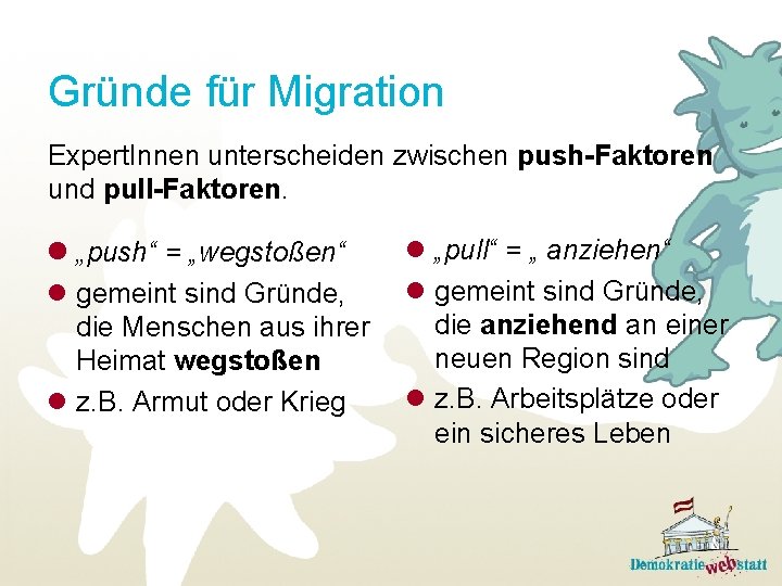 Gründe für Migration Expert. Innen unterscheiden zwischen push-Faktoren und pull-Faktoren. l „pull“ = „