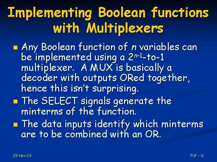 Implementing Boolean functions with Multiplexers Any Boolean function of n variables can be implemented