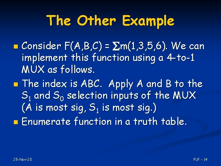 The Other Example Consider F(A, B, C) = m(1, 3, 5, 6). We can