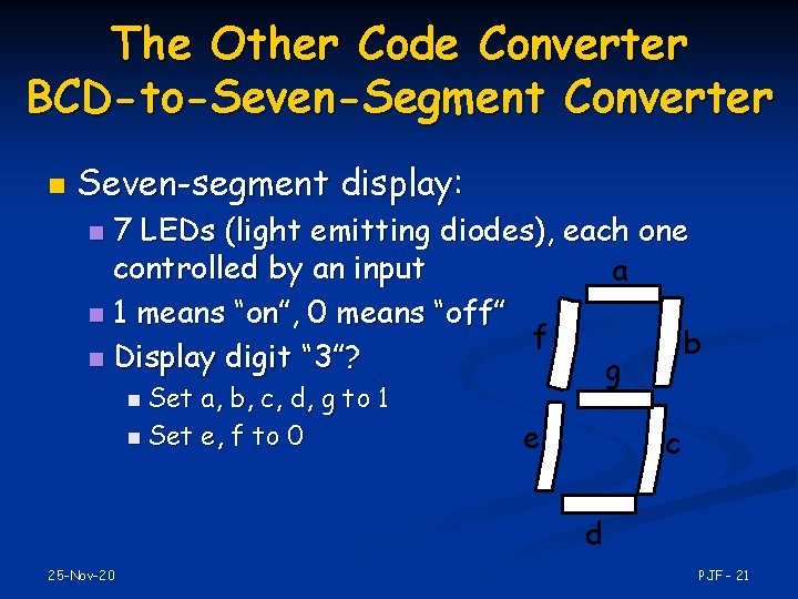 The Other Code Converter BCD-to-Seven-Segment Converter n Seven-segment display: 7 LEDs (light emitting diodes),