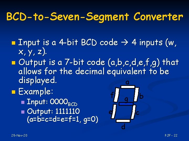 BCD-to-Seven-Segment Converter Input is a 4 -bit BCD code 4 inputs (w, x, y,