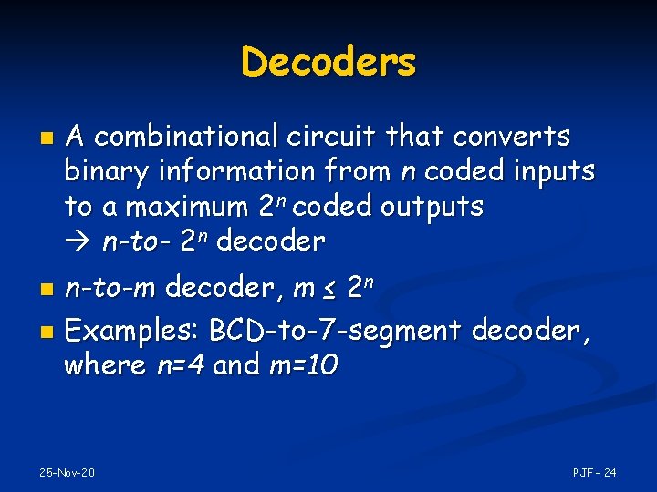 Decoders n A combinational circuit that converts binary information from n coded inputs to