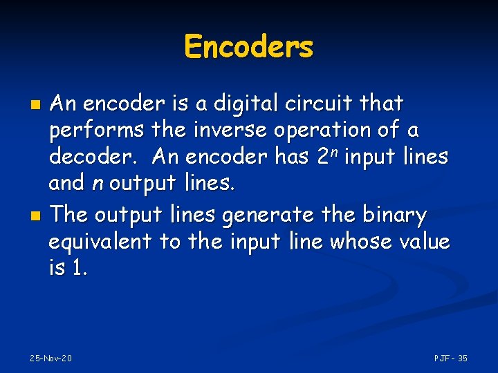 Encoders An encoder is a digital circuit that performs the inverse operation of a