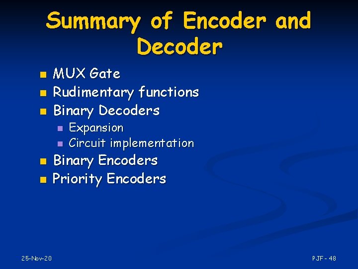 Summary of Encoder and Decoder n n n MUX Gate Rudimentary functions Binary Decoders