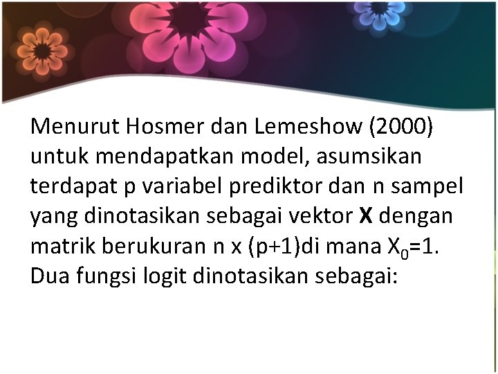 Menurut Hosmer dan Lemeshow (2000) untuk mendapatkan model, asumsikan terdapat p variabel prediktor dan