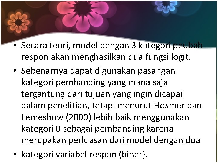  • Secara teori, model dengan 3 kategori peubah respon akan menghasilkan dua fungsi