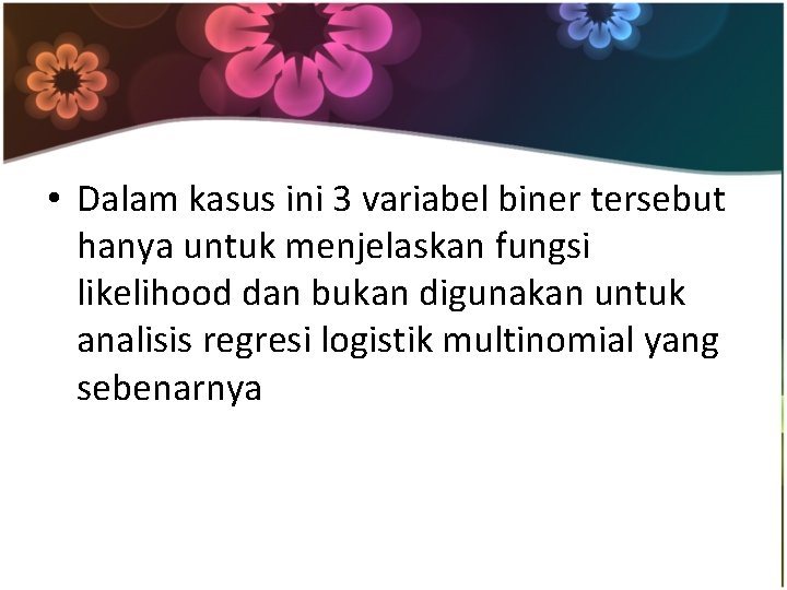  • Dalam kasus ini 3 variabel biner tersebut hanya untuk menjelaskan fungsi likelihood