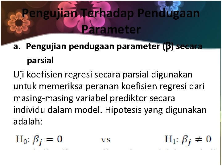 Pengujian Terhadap Pendugaan Parameter a. Pengujian pendugaan parameter ( ) secara parsial Uji koefisien