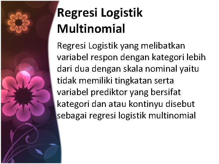 Regresi Logistik Multinomial Regresi Logistik yang melibatkan variabel respon dengan kategori lebih dari dua