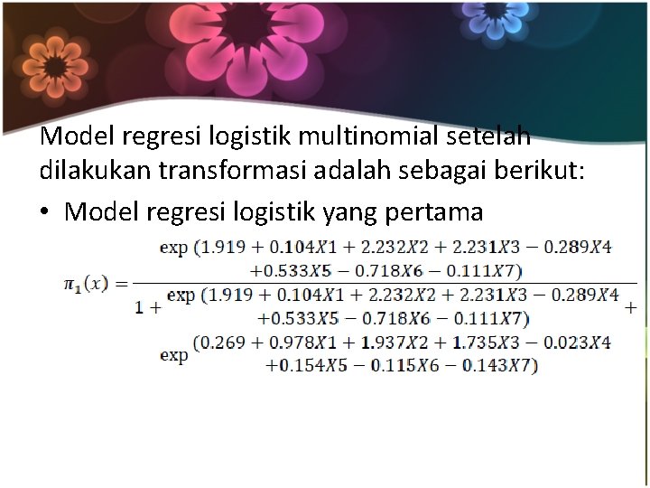 Model regresi logistik multinomial setelah dilakukan transformasi adalah sebagai berikut: • Model regresi logistik